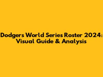 Dodgers World Series Roster 2024: Visual Guide & Analysis