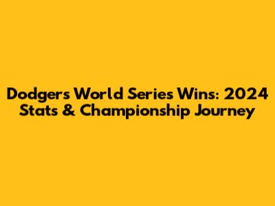 Dodgers World Series Wins: 2024 Stats & Championship Journey