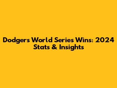 Dodgers World Series Wins: 2024 Stats & Insights