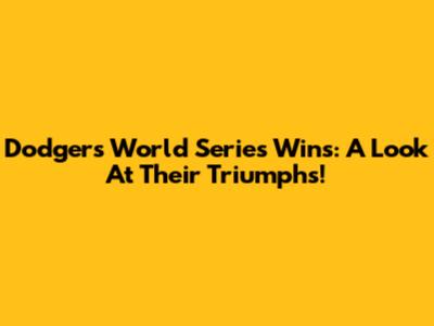 Dodgers World Series Wins: A Look At Their Triumphs!