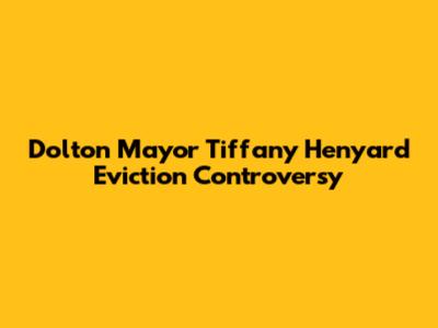 Dolton Mayor Tiffany Henyard Eviction Controversy