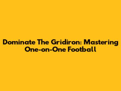 Dominate The Gridiron: Mastering One-on-One Football