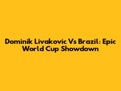 Dominik Livakovic Vs Brazil: Epic World Cup Showdown