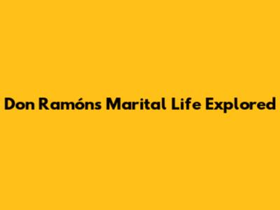 Don Ramón's Marital Life Explored