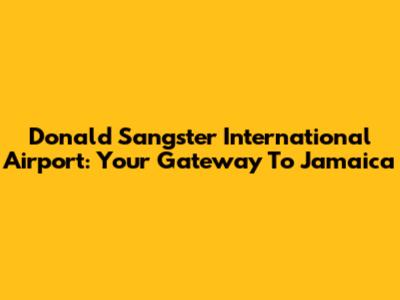 Donald Sangster International Airport: Your Gateway To Jamaica