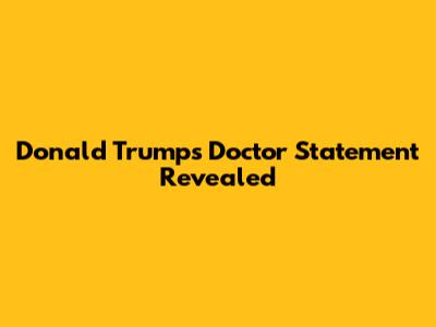 Donald Trump's Doctor Statement Revealed
