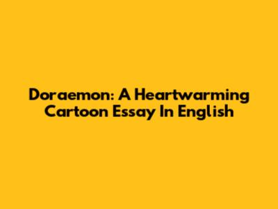 Doraemon: A Heartwarming Cartoon Essay In English