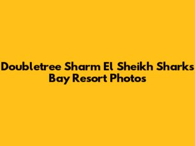 Doubletree Sharm El Sheikh Sharks Bay Resort Photos