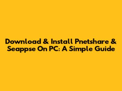 Download & Install Pnetshare & Seappse On PC: A Simple Guide