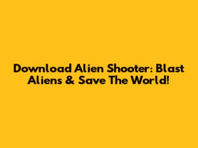 Download Alien Shooter: Blast Aliens & Save The World!