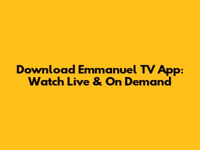 Download Emmanuel TV App: Watch Live & On Demand