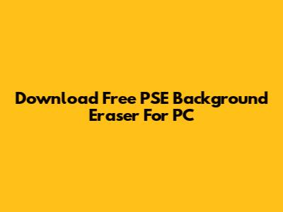 Download Free PSE Background Eraser For PC