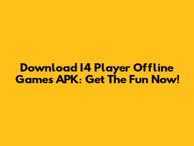 Download I4 Player Offline Games APK: Get The Fun Now!