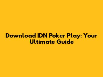 Download IDN Poker Play: Your Ultimate Guide