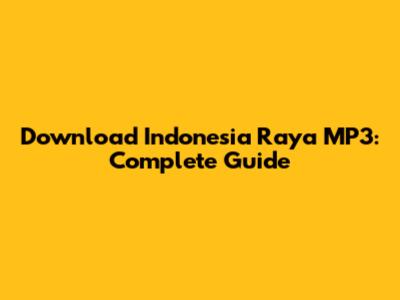 Download Indonesia Raya MP3: Complete Guide