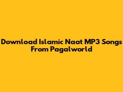 Download Islamic Naat MP3 Songs From Pagalworld