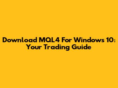 Download MQL4 For Windows 10: Your Trading Guide
