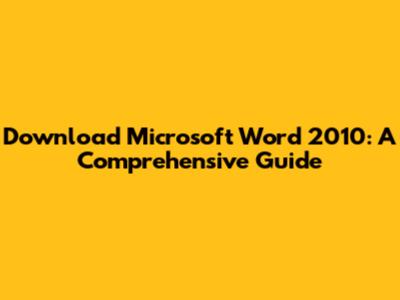 Download Microsoft Word 2010: A Comprehensive Guide