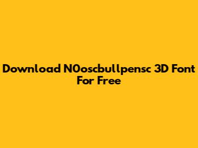 Download N0oscbullpensc 3D Font For Free