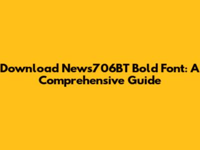 Download News706BT Bold Font: A Comprehensive Guide