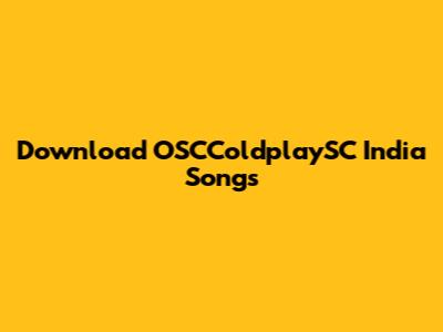Download OSCColdplaySC India Songs