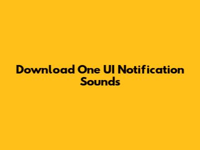 Download One UI Notification Sounds