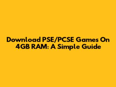 Download PSE/PCSE Games On 4GB RAM: A Simple Guide