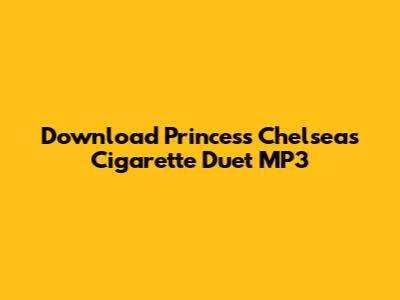 Download Princess Chelsea's 'Cigarette Duet' MP3