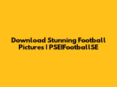 Download Stunning Football Pictures | PSEIFootballSE