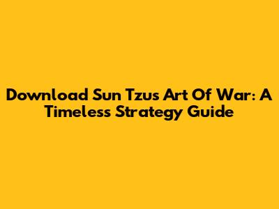 Download Sun Tzu's Art Of War: A Timeless Strategy Guide