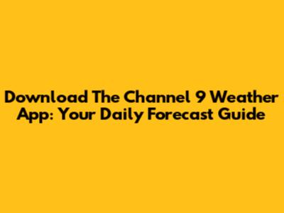 Download The Channel 9 Weather App: Your Daily Forecast Guide