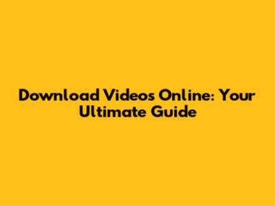 Download Videos Online: Your Ultimate Guide
