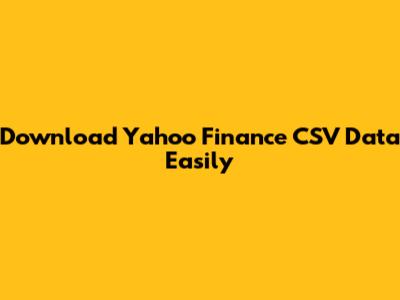 Download Yahoo Finance CSV Data Easily