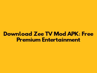 Download Zee TV Mod APK: Free Premium Entertainment