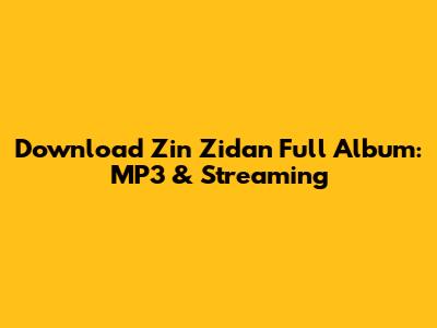 Download Zin Zidan Full Album: MP3 & Streaming
