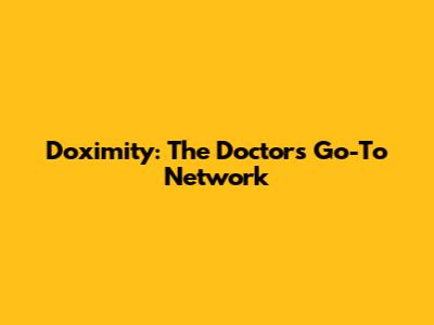 Doximity: The Doctor's Go-To Network