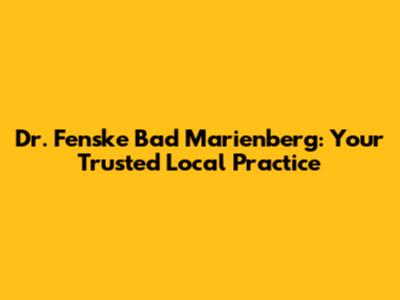 Dr. Fenske Bad Marienberg: Your Trusted Local Practice
