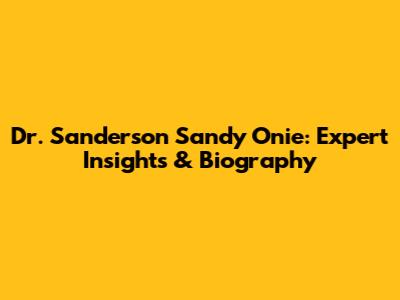 Dr. Sanderson Sandy Onie: Expert Insights & Biography