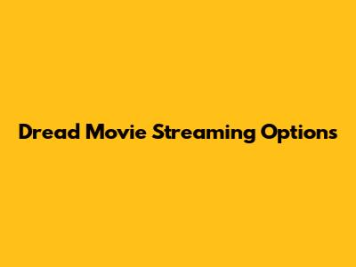 Dread Movie Streaming Options