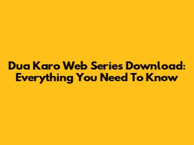Dua Karo Web Series Download: Everything You Need To Know