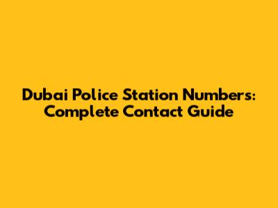 Dubai Police Station Numbers: Complete Contact Guide