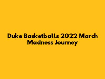 Duke Basketball's 2022 March Madness Journey
