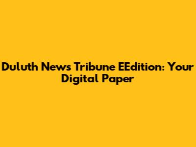 Duluth News Tribune EEdition: Your Digital Paper