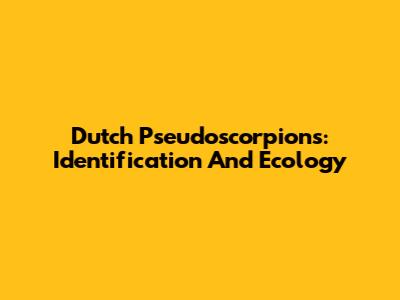 Dutch Pseudoscorpions: Identification And Ecology