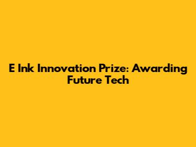 E Ink Innovation Prize: Awarding Future Tech