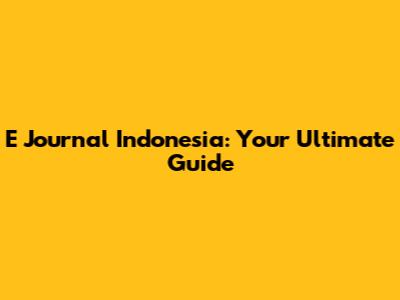 E Journal Indonesia: Your Ultimate Guide