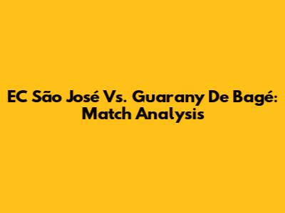 EC São José Vs. Guarany De Bagé: Match Analysis