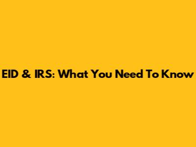 EID & IRS: What You Need To Know