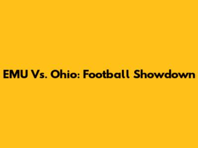 EMU Vs. Ohio: Football Showdown