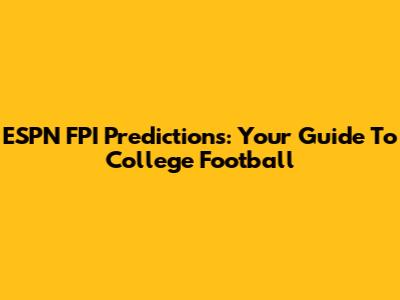 ESPN FPI Predictions: Your Guide To College Football